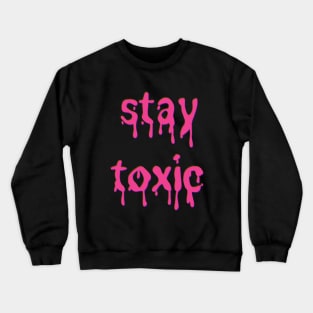 Stay Toxic Pink Slime Font Crewneck Sweatshirt